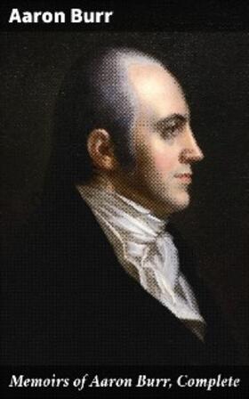 Burr / Davis |  Memoirs of Aaron Burr, Complete | eBook | Sack Fachmedien