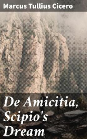 Cicero |  De Amicitia, Scipio's Dream | eBook | Sack Fachmedien
