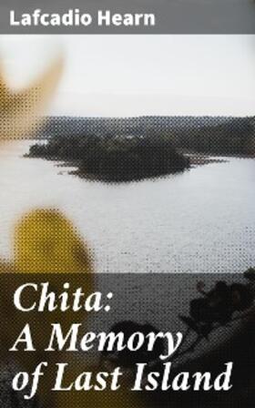 Hearn |  Chita: A Memory of Last Island | eBook | Sack Fachmedien