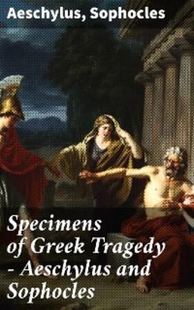 Aeschylus / Sophocles |  Specimens of Greek Tragedy - Aeschylus and Sophocles | eBook | Sack Fachmedien