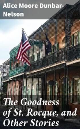 Dunbar-Nelson |  The Goodness of St. Rocque, and Other Stories | eBook | Sack Fachmedien