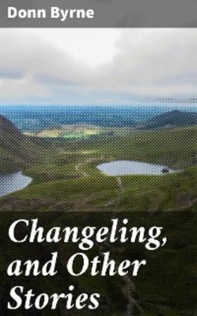 Byrne |  Changeling, and Other Stories | eBook | Sack Fachmedien