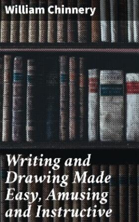 Chinnery |  Writing and Drawing Made Easy, Amusing and Instructive | eBook | Sack Fachmedien