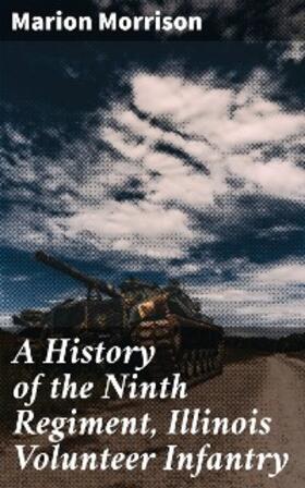 Morrison |  A History of the Ninth Regiment, Illinois Volunteer Infantry | eBook | Sack Fachmedien