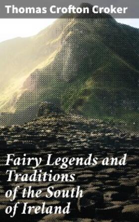 Croker |  Fairy Legends and Traditions of the South of Ireland | eBook | Sack Fachmedien