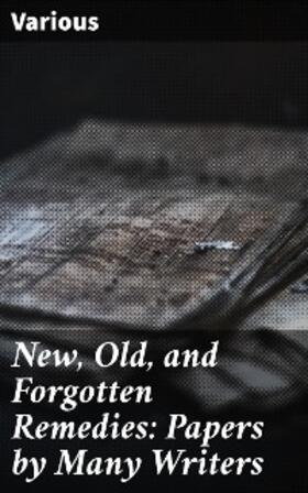 Anshutz |  New, Old, and Forgotten Remedies: Papers by Many Writers | eBook | Sack Fachmedien