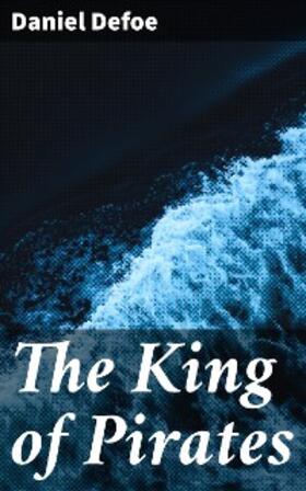 Defoe |  The King of Pirates | eBook | Sack Fachmedien