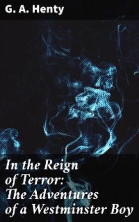 Henty |  In the Reign of Terror: The Adventures of a Westminster Boy | eBook | Sack Fachmedien