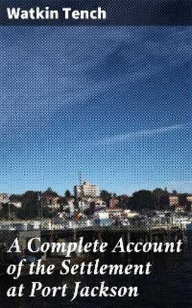 Tench |  A Complete Account of the Settlement at Port Jackson | eBook | Sack Fachmedien