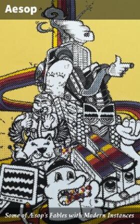 Aesop |  Some of Æsop's Fables with Modern Instances | eBook | Sack Fachmedien