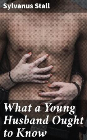 Stall |  What a Young Husband Ought to Know | eBook | Sack Fachmedien