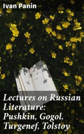 Panin |  Lectures on Russian Literature: Pushkin, Gogol, Turgenef, Tolstoy | eBook | Sack Fachmedien