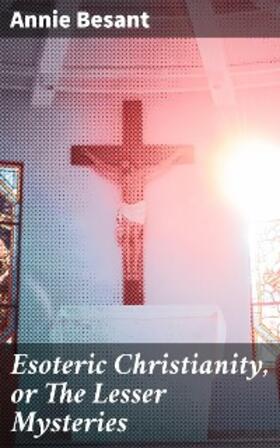 Besant |  Esoteric Christianity, or The Lesser Mysteries | eBook | Sack Fachmedien
