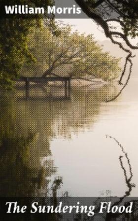 Morris |  The Sundering Flood | eBook | Sack Fachmedien