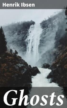 Ibsen |  Ghosts | eBook | Sack Fachmedien