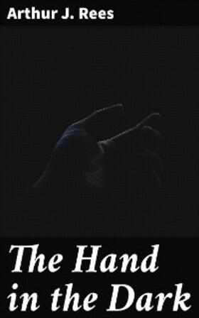 Rees |  The Hand in the Dark | eBook | Sack Fachmedien