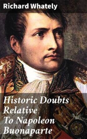 Whately |  Historic Doubts Relative To Napoleon Buonaparte | eBook | Sack Fachmedien