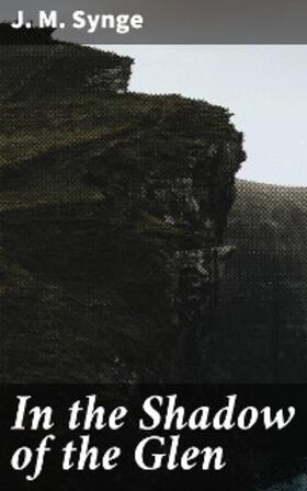 Synge |  In the Shadow of the Glen | eBook | Sack Fachmedien
