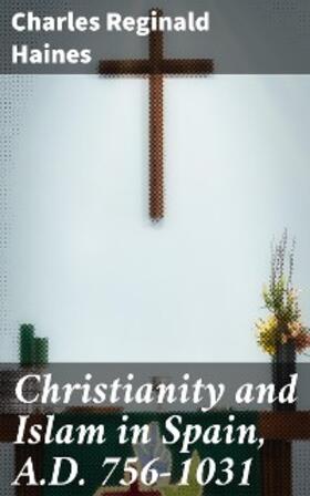 Haines |  Christianity and Islam in Spain, A.D. 756-1031 | eBook | Sack Fachmedien