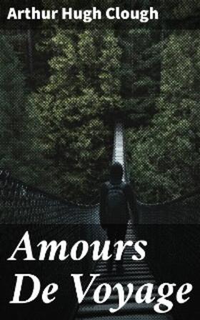 Clough |  Amours De Voyage | eBook | Sack Fachmedien