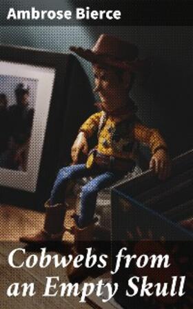 Bierce |  Cobwebs from an Empty Skull | eBook | Sack Fachmedien