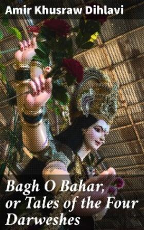  Bagh O Bahar, or Tales of the Four Darweshes | eBook | Sack Fachmedien