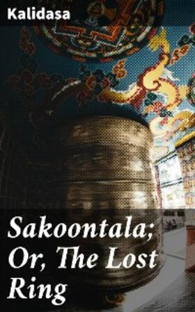 Kalidasa |  Sakoontala; Or, The Lost Ring | eBook | Sack Fachmedien