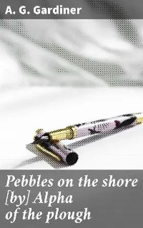 Gardiner |  Pebbles on the shore [by] Alpha of the plough | eBook | Sack Fachmedien