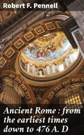 Pennell | Ancient Rome : from the earliest times down to 476 A. D | E-Book | www.sack.de