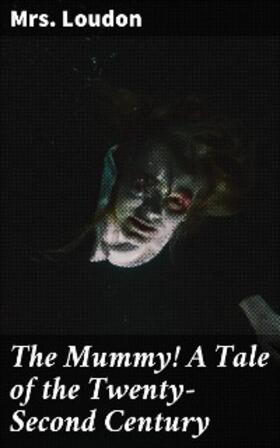 Loudon |  The Mummy! A Tale of the Twenty-Second Century | eBook | Sack Fachmedien