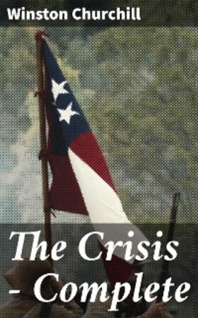 Churchill |  The Crisis - Complete | eBook | Sack Fachmedien