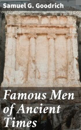 Goodrich |  Famous Men of Ancient Times | eBook | Sack Fachmedien