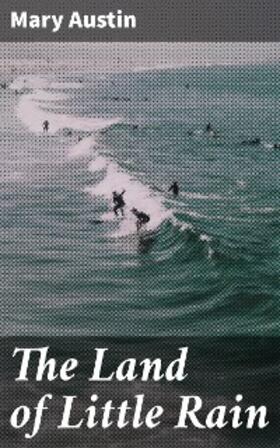 Austin |  The Land of Little Rain | eBook | Sack Fachmedien