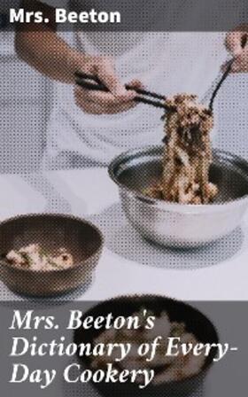 Beeton |  Mrs. Beeton's Dictionary of Every-Day Cookery | eBook | Sack Fachmedien