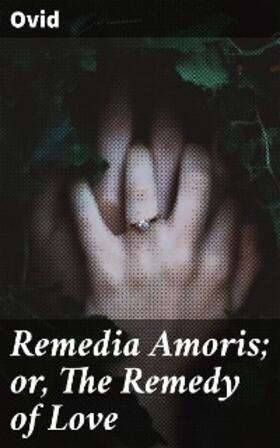 Ovid |  Remedia Amoris; or, The Remedy of Love | eBook | Sack Fachmedien