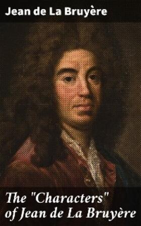 La Bruyère |  The "Characters" of Jean de La Bruyère | eBook | Sack Fachmedien