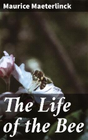 Maeterlinck |  The Life of the Bee | eBook | Sack Fachmedien