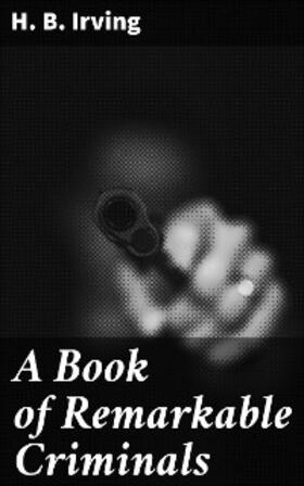 Irving |  A Book of Remarkable Criminals | eBook | Sack Fachmedien