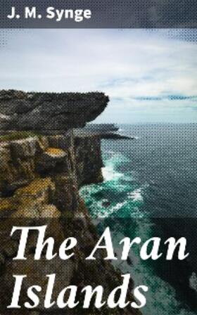 Synge |  The Aran Islands | eBook | Sack Fachmedien