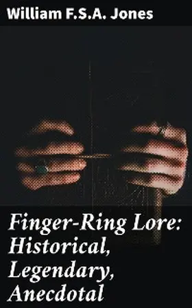 Jones |  Finger-Ring Lore: Historical, Legendary, Anecdotal | eBook | Sack Fachmedien
