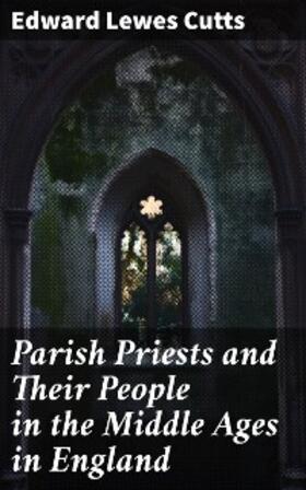 Cutts |  Parish Priests and Their People in the Middle Ages in England | eBook | Sack Fachmedien