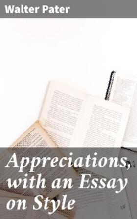 Pater |  Appreciations, with an Essay on Style | eBook | Sack Fachmedien