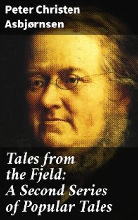 Asbjørnsen |  Tales from the Fjeld: A Second Series of Popular Tales | eBook | Sack Fachmedien