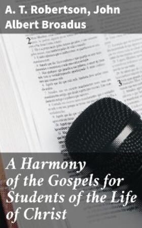 Robertson / Broadus |  A Harmony of the Gospels for Students of the Life of Christ | eBook | Sack Fachmedien