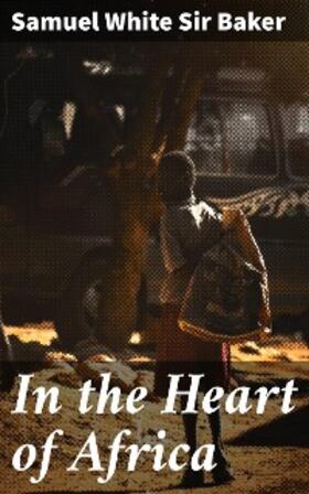 Baker |  In the Heart of Africa | eBook | Sack Fachmedien