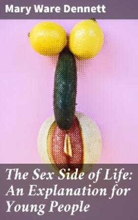 Dennett |  The Sex Side of Life: An Explanation for Young People | eBook | Sack Fachmedien