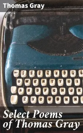 Gray / Rolfe |  Select Poems of Thomas Gray | eBook | Sack Fachmedien