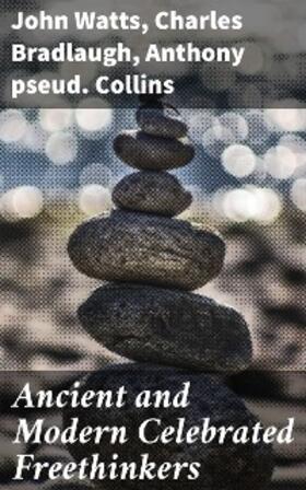 Watts / Bradlaugh / Collins |  Ancient and Modern Celebrated Freethinkers | eBook | Sack Fachmedien