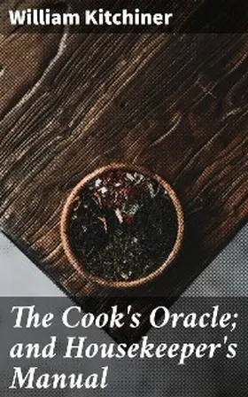 Kitchiner | The Cook's Oracle; and Housekeeper's Manual | E-Book | www.sack.de