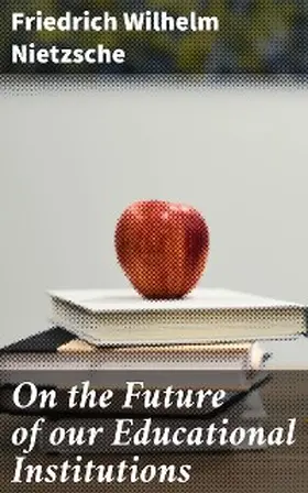 Nietzsche / Levy |  On the Future of our Educational Institutions | eBook | Sack Fachmedien